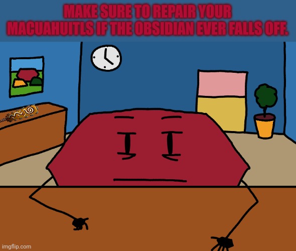 Hexagon | MAKE SURE TO REPAIR YOUR MACUAHUITLS IF THE OBSIDIAN EVER FALLS OFF. | image tagged in hexagon | made w/ Imgflip meme maker