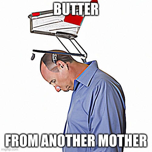 Almost Time | BUTTER; FROM ANOTHER MOTHER | image tagged in thanksgiving,ai meme,ai generated,i have achieved comedy | made w/ Imgflip meme maker