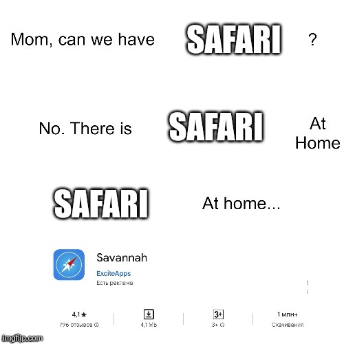 Savanna | SAFARI; SAFARI; SAFARI | image tagged in mom can we have | made w/ Imgflip meme maker