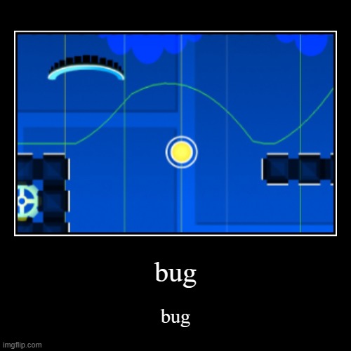 bug | bug | bug | image tagged in bug | made w/ Imgflip demotivational maker