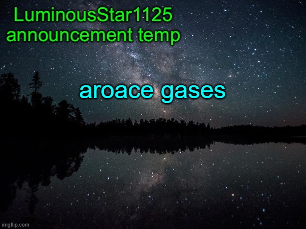 LuminousStar1125 announcement template | aroace gases | image tagged in luminousstar1125 announcement template | made w/ Imgflip meme maker