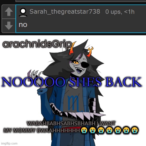 NOOOOO SHES BACK; WABAHBABHSABHSBHABH I WANT MY MOMMY BWAAHHHHHHH😭😭😭😭😭😭😭 | image tagged in ag announcement temp | made w/ Imgflip meme maker