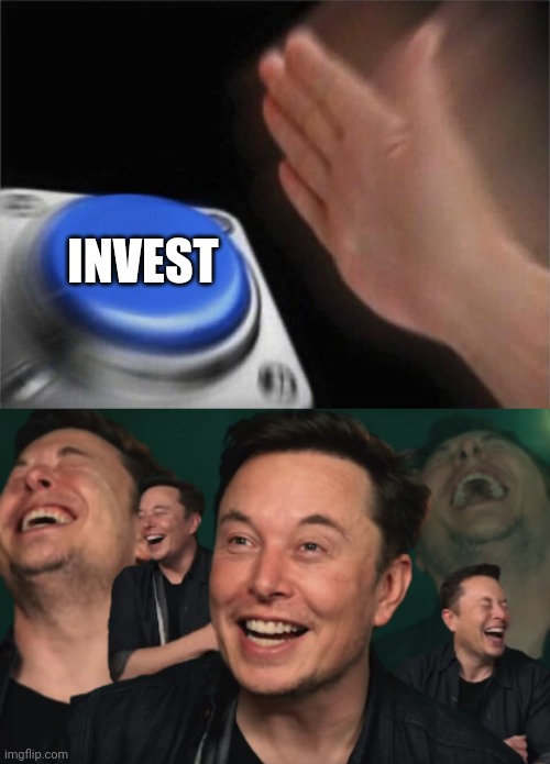 INVEST | image tagged in memes,blank nut button,elon musk laughing | made w/ Imgflip meme maker