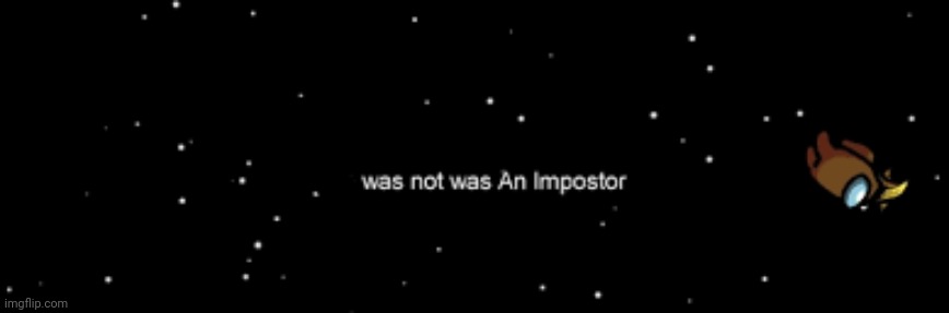He was not an imposter | image tagged in he was not an imposter | made w/ Imgflip meme maker