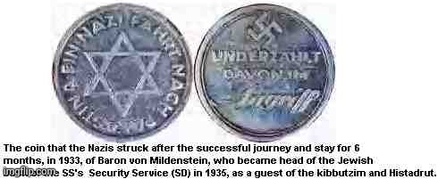 So has Hamas ever got a COIN MINTED - to commemorate their Collaboration with the Third Reich? Zionists did... | image tagged in zionist nazi coin,anti-zionist-action memes,zionist nazi collaboration,zionism is antisemitic,memes,haavarah | made w/ Imgflip meme maker