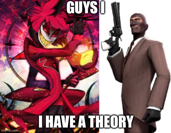 GUYS I; I HAVE A THEORY | made w/ Imgflip meme maker