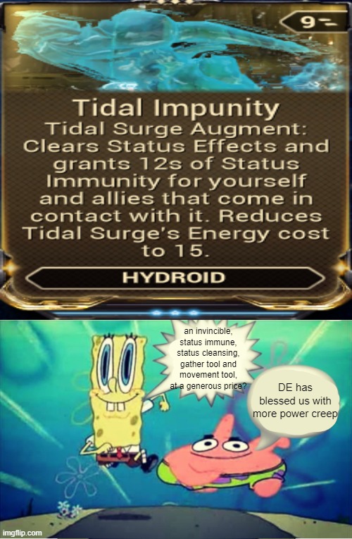 Tidal Impunity be like | an invincible,
status immune,
status cleansing,
gather tool and
movement tool,
at a generous price? DE has blessed us with more power creep | image tagged in five dollar footlong meme template | made w/ Imgflip meme maker