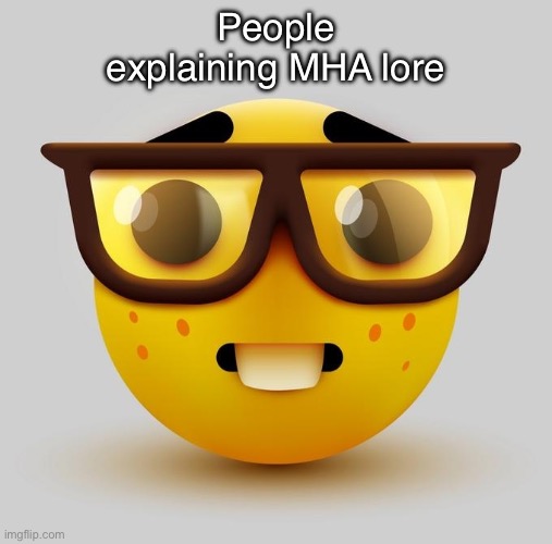 MHA is the strory of blah blah blah | People explaining MHA lore | image tagged in nerd emoji | made w/ Imgflip meme maker