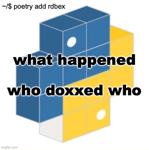 rdbex template | what happened
 
who doxxed who | image tagged in rdbex template | made w/ Imgflip meme maker