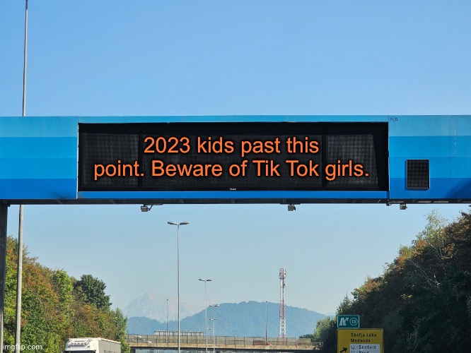 BEWARE! | 2023 kids past this point. Beware of Tik Tok girls. | image tagged in dars | made w/ Imgflip meme maker
