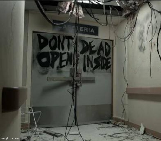 Don't Open Dead Inside | image tagged in don't open dead inside | made w/ Imgflip meme maker