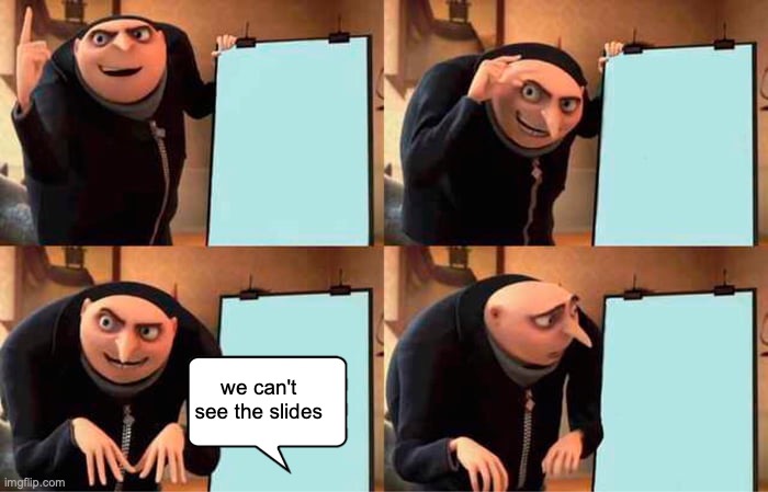 this probably already exists but idfc | we can't see the slides | image tagged in memes,gru's plan,fuck you | made w/ Imgflip meme maker