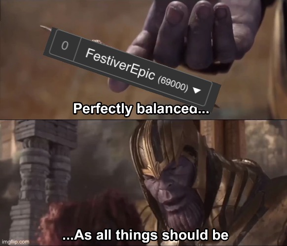 69000 POINTSSS | image tagged in thanos perfectly balanced as all things should be | made w/ Imgflip meme maker