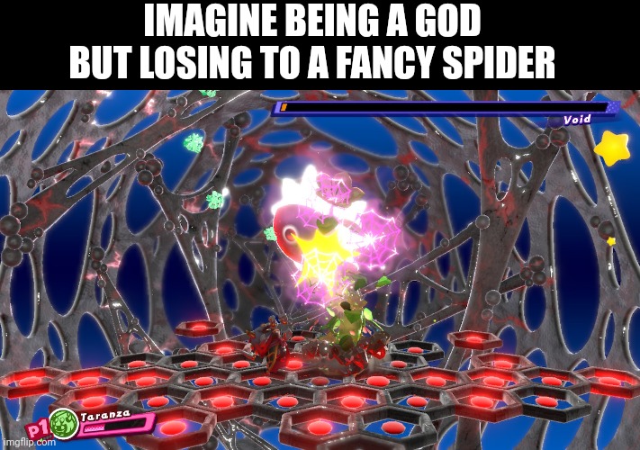 IMAGINE BEING A GOD BUT LOSING TO A FANCY SPIDER | image tagged in imagine | made w/ Imgflip meme maker