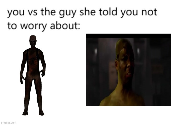 i like the scp 106 from scp vs fnaf | image tagged in you vs the guy she told you not to worry about | made w/ Imgflip meme maker