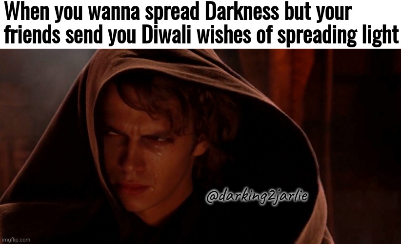 Evil sad | When you wanna spread Darkness but your friends send you Diwali wishes of spreading light; @darking2jarlie | image tagged in darkness,india,indians,hindu,indian | made w/ Imgflip meme maker