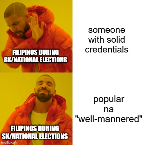 Drake Hotline Bling Meme | someone with solid credentials; FILIPINOS DURING SK/NATIONAL ELECTIONS; popular na "well-mannered"; FILIPINOS DURING SK/NATIONAL ELECTIONS | image tagged in memes,drake hotline bling | made w/ Imgflip meme maker