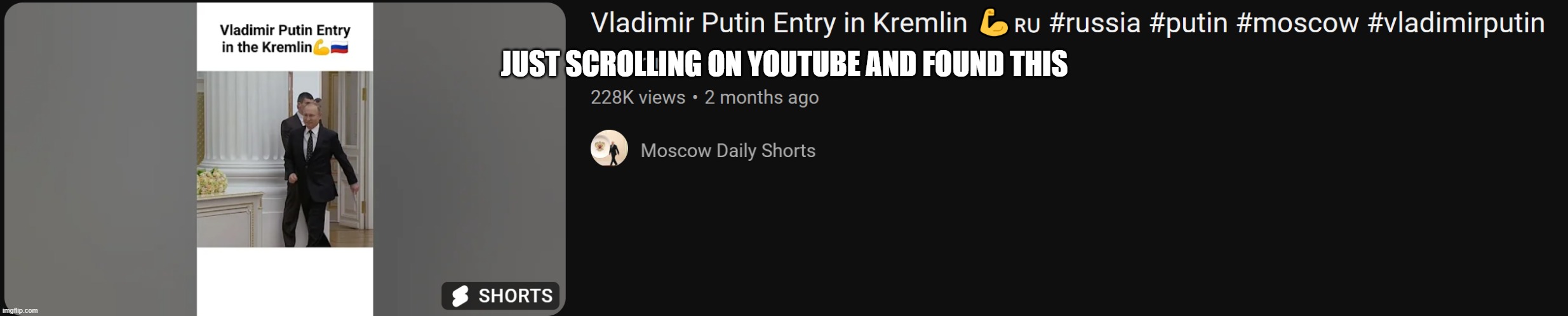 ?eyo whaT | JUST SCROLLING ON YOUTUBE AND FOUND THIS | image tagged in vladimir putin | made w/ Imgflip meme maker