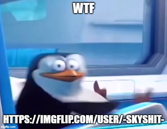 i spot a skyocean alt account | WTF; HTTPS://IMGFLIP.COM/USER/-SKYSHIT- | image tagged in uh oh,skyocean sucks | made w/ Imgflip meme maker