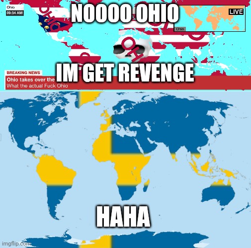 Revenge | NOOOO OHIO; IM GET REVENGE; HAHA | image tagged in ohio takes over the world | made w/ Imgflip meme maker
