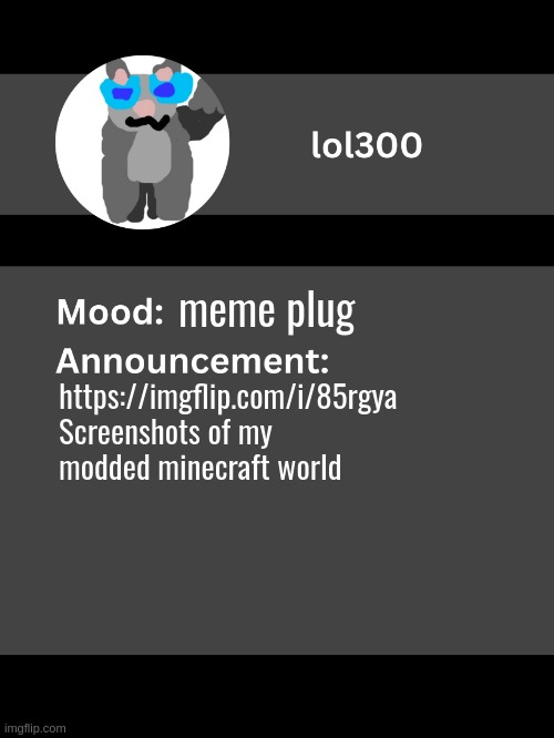 Lol300 announcement template v4 (thanks conehead) | meme plug; https://imgflip.com/i/85rgya
Screenshots of my modded minecraft world | image tagged in lol300 announcement template v4 thanks conehead | made w/ Imgflip meme maker