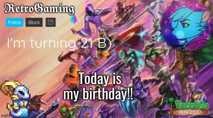 Retro's Terraria Announcement Template | I'm turning 21 B); Today is my birthday!! | image tagged in retro's terraria announcement template | made w/ Imgflip meme maker