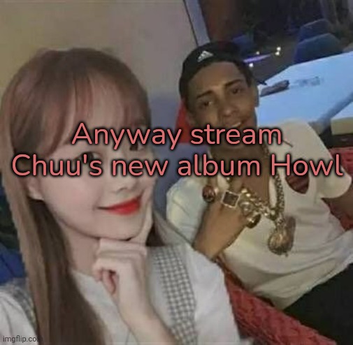 I ♡ myself | Anyway stream Chuu's new album Howl | image tagged in gay,chuu | made w/ Imgflip meme maker