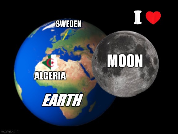 i like algeria sweden earth moon | SWEDEN; MOON; ALGERIA; EARTH | image tagged in realistic algeria sweden earth moon | made w/ Imgflip meme maker
