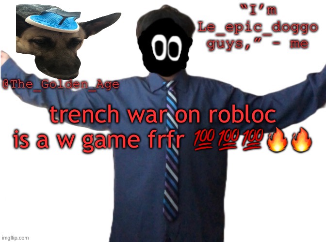 delted's slippa dawg temp (thanks Behapp) | trench war on robloc is a w game frfr 💯💯💯🔥🔥 | image tagged in delted's slippa dawg temp thanks behapp | made w/ Imgflip meme maker