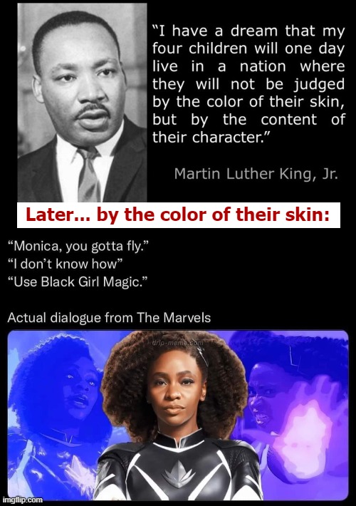 I guess MLK is a wuss nowadays. Try with a "Hindu Girl Magic" or "Yellow Girl Magic" | Later... by the color of their skin: | image tagged in blm,mlk | made w/ Imgflip meme maker