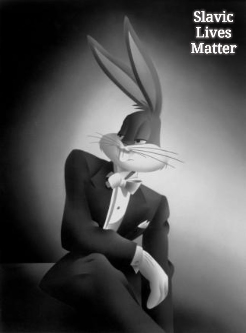 Bugs Bunny Ladies and Gentlemen | Slavic Lives Matter | image tagged in bugs bunny ladies and gentlemen,slavic | made w/ Imgflip meme maker