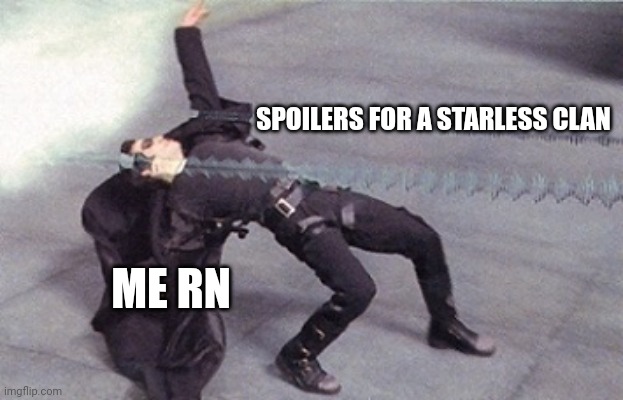 Seriously it is like dodging bullets | SPOILERS FOR A STARLESS CLAN; ME RN | image tagged in neo dodging a bullet matrix,warrior cats,spoilers | made w/ Imgflip meme maker
