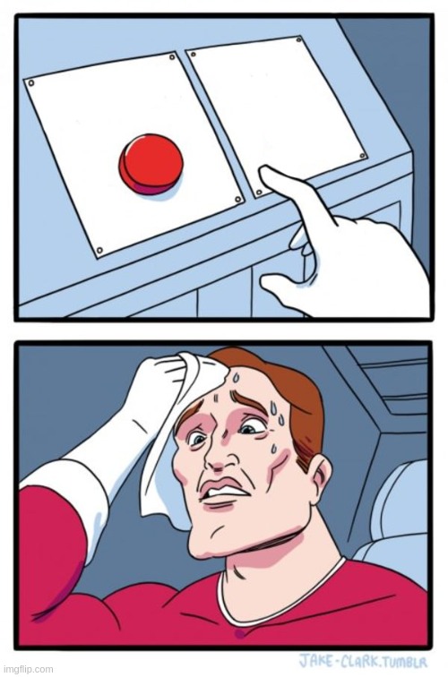 TIRI: Your choices don't matter | image tagged in memes,one button | made w/ Imgflip meme maker