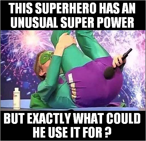 Stay Back ! It's Fart Boy ! | THIS SUPERHERO HAS AN
UNUSUAL SUPER POWER; BUT EXACTLY WHAT COULD
HE USE IT FOR ? | image tagged in superhero,farts | made w/ Imgflip meme maker