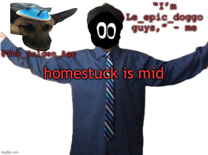 delted's slippa dawg temp (thanks Behapp) | homestuck is mid | image tagged in delted's slippa dawg temp thanks behapp | made w/ Imgflip meme maker
