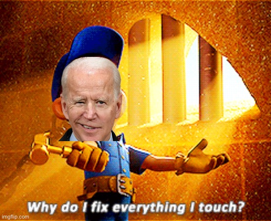 why do i fix everything i touch | image tagged in why do i fix everything i touch | made w/ Imgflip meme maker