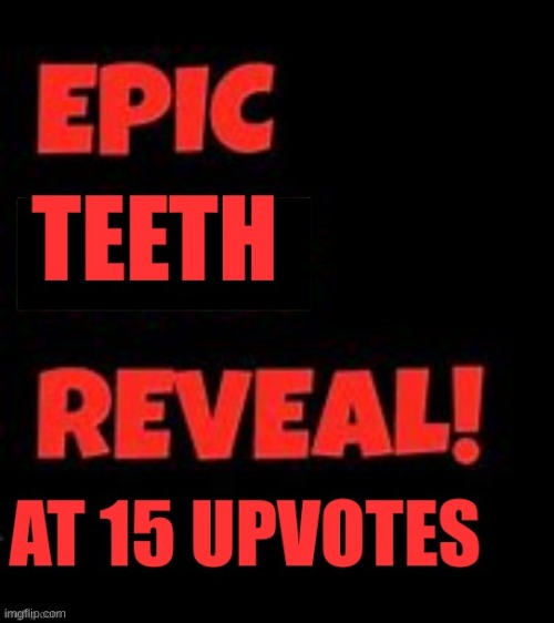 image tagged in teeth reveal | made w/ Imgflip meme maker