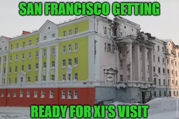 SAN FRANCISCO GETTING; READY FOR XI'S VISIT | image tagged in california,newsom,china,xi jinping,potempkin | made w/ Imgflip meme maker