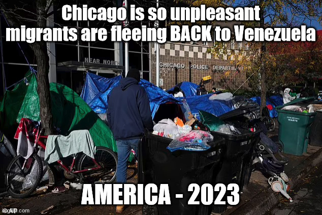 Chicago is so unpleasant migrants are fleeing BACK to Venezuela; AMERICA - 2023 | image tagged in chicago,liberal logic | made w/ Imgflip meme maker