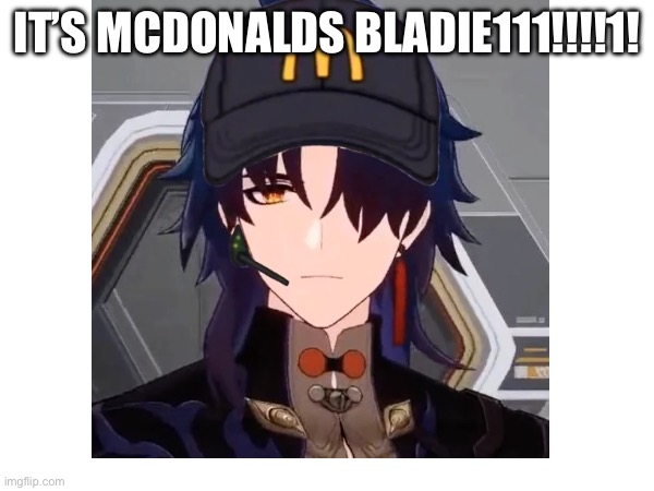 BLADIE | IT’S MCDONALDS BLADIE111!!!!1! | made w/ Imgflip meme maker