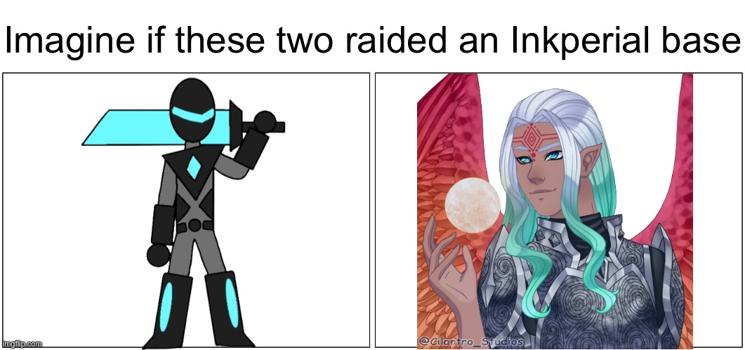 That would be badass asf | Imagine if these two raided an Inkperial base | image tagged in memes,blank comic panel 2x1 | made w/ Imgflip meme maker