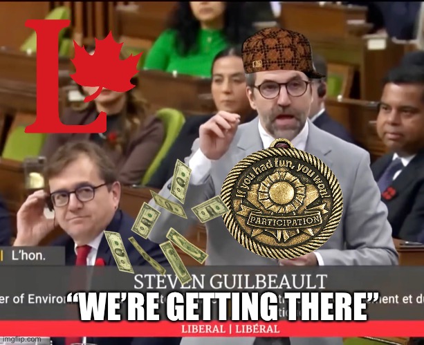 The Liberal Party of Canada | “WE’RE GETTING THERE” | made w/ Imgflip meme maker