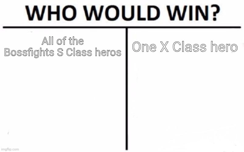 10v1 | All of the Bossfights S Class heros; One X Class hero | image tagged in memes,who would win | made w/ Imgflip meme maker