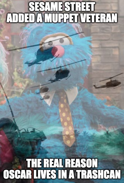 War, children It's just a shot away | SESAME STREET ADDED A MUPPET VETERAN; THE REAL REASON OSCAR LIVES IN A TRASHCAN | image tagged in vietnam,flashback,sesame street,veterans | made w/ Imgflip meme maker