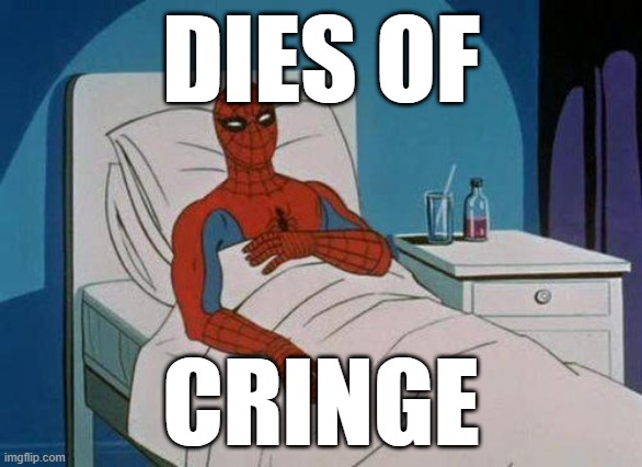 dies from cringe | DIES OF; CRINGE | image tagged in memes,spiderman hospital,spiderman,cringe | made w/ Imgflip meme maker