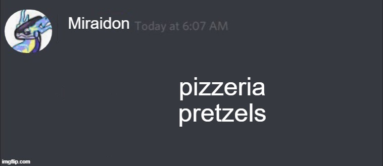 Blank Miraidon Message | pizzeria pretzels | image tagged in blank miraidon message | made w/ Imgflip meme maker