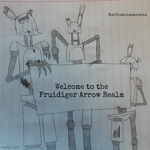 BubTheAnimotronic; Welcome to the Fruidiger Arrow Realm | image tagged in bubtheanimotronic announcement template | made w/ Imgflip meme maker