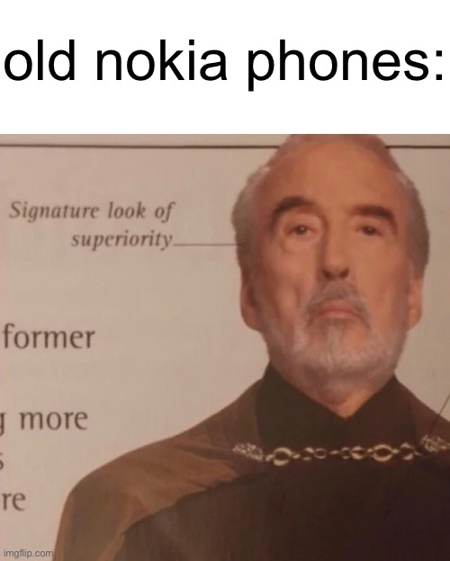 Signature Look of superiority | old nokia phones: | image tagged in signature look of superiority | made w/ Imgflip meme maker