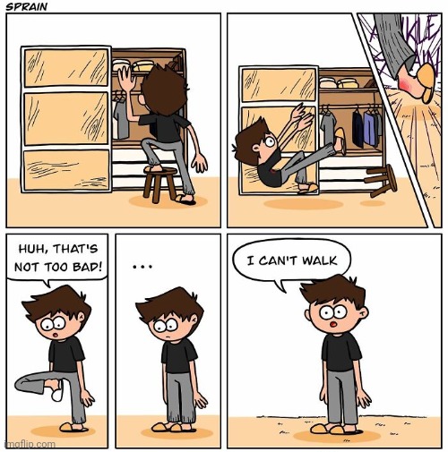 Can't walk | image tagged in walk,walking,comics,comics/cartoons,sprain,sprained | made w/ Imgflip meme maker