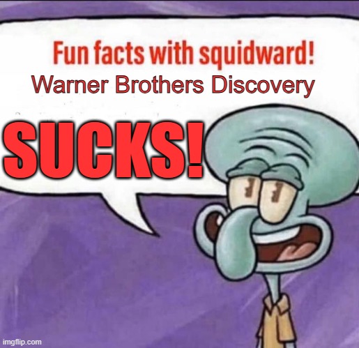 WHYYYYYYYYYY WB DISCOVERY WHYYYYYYYYHYYYYHYYY | Warner Brothers Discovery; SUCKS! | image tagged in fun facts with squidward,warner bros discovery,wile e coyote,looney tunes,warner bros,squidward | made w/ Imgflip meme maker
